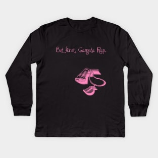 BUT FIRST, GANGSTA RAP. 2.0 (PINK) Kids Long Sleeve T-Shirt